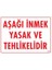 Aşağı Inmek Yaşaktır Uyarı Levhası 25X35 KOD:420 1