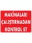 Makinaları Çalıştırmadan Kontrol Et Uyarı Levhası 25X35 KOD:207 1