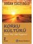 Korku Kültürü - Niçin 'mış Gibi' Yaşıyoruz ? 1