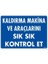 Kaldırma Makine Araçlarını Sık Sık Kontrol Et Uyarı Levhası 25X35 KOD:1342 1
