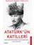 Atatürk’ün Katilleri 1