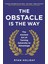 Obstacle Is The Way: The Ancient Art Of Adversity To Advantage 1