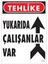 Yukarıda Çalışanlar Var Uyarı Levhası 25X35 Kod: 410 1