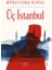 Üç Istanbul 1