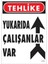 çınar ticaret yukarıda çalışanlar var uyarı levhası 25x35 kod: 410 1