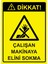 Dikkat! Çalışan Makinaya Elini Sokma Isg Uyarı Levhası Pvc A5 15X21 cm 1