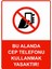 Bu Alanda Cep Telefonu Kullanmak Yasaktır Isg Uyarı Levhası Pvc A5 15X21 cm 1