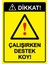 Dikkat! Çalışırken Destek Koy! Isg Uyarı Levhası Pvc A5 15X21 cm 1