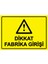 Dikkat Fabrika Girişi Isg Uyarı Levhası Pvc A5 15X21 cm 1