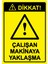 Dikkat! Çalışan Makinaya Yaklaşma Isg Uyarı Levhası Pvc A5 15X21 cm 1