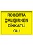Robotta Çalışırken Dikkatli Ol! Isg Uyarı Levhası Pvc A5 15X21 cm 1