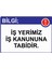 Bilgi; Iş Yerimiz Iş Kanununa Tabidir. Isg Uyarı Levhası Pvc A5 15X21 cm 1