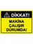 Dikkat! Makina Çalışır Durumda! Isg Uyarı Levhası Pvc A5 15X21 cm 1
