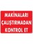 Makinaları Çalıştırmadan Kontrol Et Uyarı Levhası 25X35 KOD:207 1