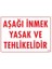 Aşağı Inmek Yaşaktır Uyarı Levhası 25X35 KOD:420 1