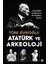 Gödel Kanıtlaması + Atatürk ve Arkeoloji: Osmanlı’dan Cumhuriyet’e Bir Disiplinin Evrimi 2