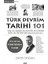 Türk Devrim Tarihi 101: 1789’DAN 1923’E Monarşiden Halk Egemenliğine, Biat Kültüründen Eleştirel Akla Türk Devrim T 1