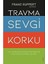 Zor Kişiliklerle Yaşamak + Travma Sevgi Korku: Aile Travmaları Hakkında Farkındalığın Bireyi Özgürleştirmesi Üzerine 2
