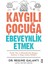 Kaygılı Çocuğa Ebeveynlik Etmek + Çocuk Davamız + Yaşama Yeniden Tutunmak 1
