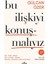 Bu Ilişkiyi Konuşmalıyız: Aşk, Evlilik, Hakikat, Flört, Cinsellik, Sadakat, Narsistler, Güçsüzler, Mükemmel... + 1 Kitap 1