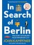 In Search Of Berlin: The Story Of Europe's Most Important City 1