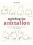 Sketching For Animation: Developing Ideas, Characters And Layouts In Your Sketchbook (Required Reading Range) 1