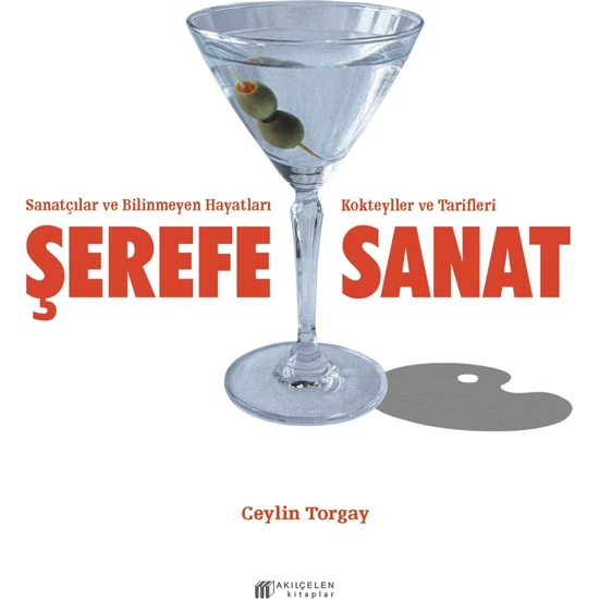 Şerefe Sanat - Sanatçılar ve  Bilinmeyen Hayatları Kokteyller ve Tarifleri – Ceylin Torgay