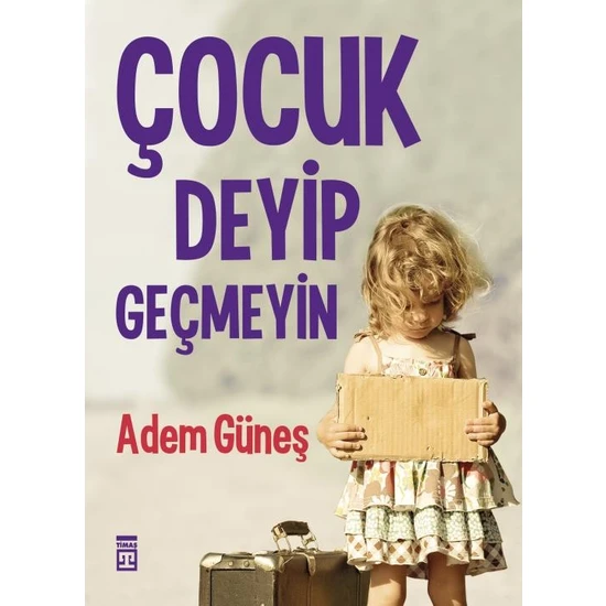 Çocuk Deyip Geçmeyin - Adem Güneş