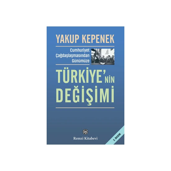 Cumhuriyet Çağdaşlaşmasından Günümüze Türkiye’nin Değişimi - Yakup Kepenek