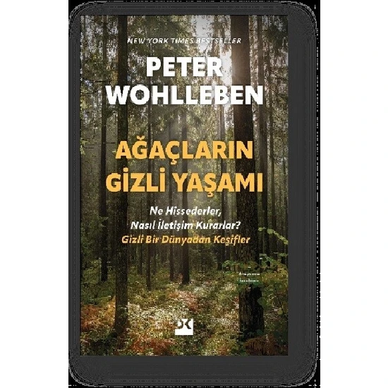 Ağaçların Gizli Yaşamı / Ne Hissederler, Nasıl Iletişim Kurarlar – Gizli Bir Dünyadan Keşifler - Peter Wohlleben