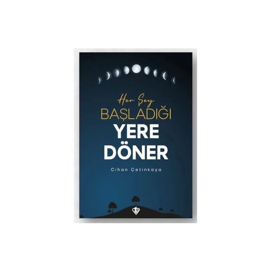 Her Şey Başladığı Yere Döner - Cihan Çetinkaya