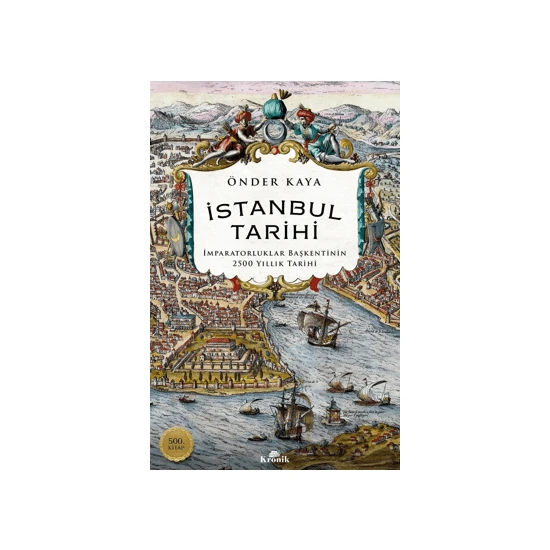 İstanbul Tarihi – İmparatorluklar Başkentinin 2500 Yıllık Tarihi - Önder Kaya