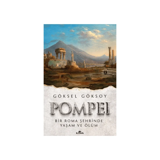 Pompei -  Bir Roma Şehrinde Yaşam ve Ölüm - Göksel Göksoy