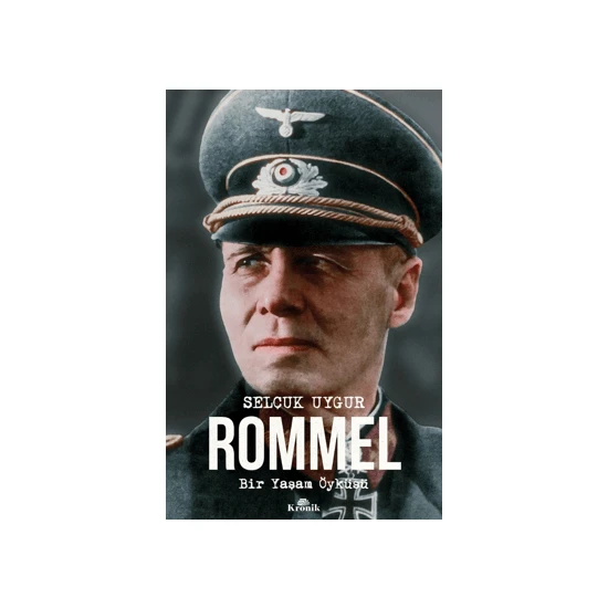 Rommel Bir Yaşam Öyküsü - Selçuk Uygur