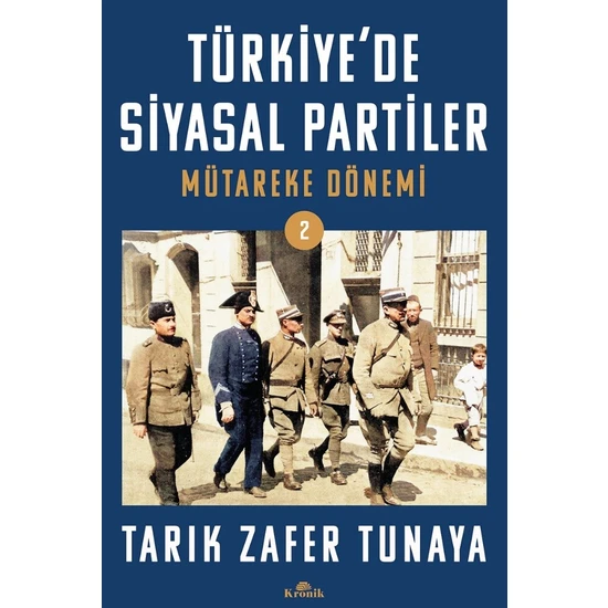 Türkiye’de Siyasal Partiler Cilt 2 - Mütareke Dönemi - Tarık Zafer Tunaya