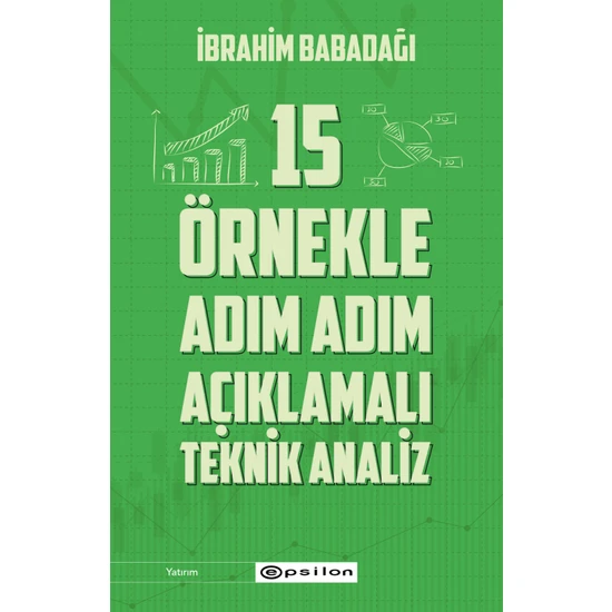 15 Örnekle Adım Adım  Açıklamalı Teknik Analiz - İbrahim Babadağı