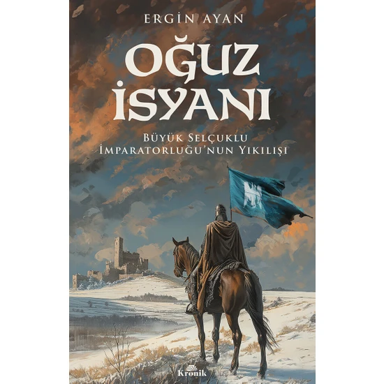 Oğuz İsyanı - Büyük Selçuklu İmparatorluğu’nun Yıkılışı - Ergin Ayan