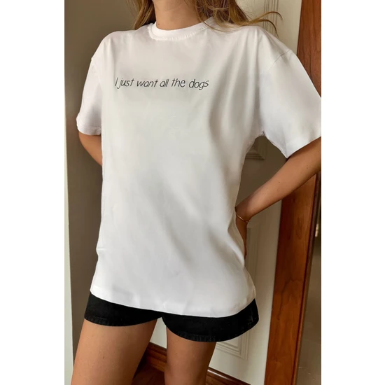 I Just Want All The Dogs Bisiklet Yaka %100 Pamuk Rahat Kalıp Kısa Kollu Basic Beyaz T-Shirt