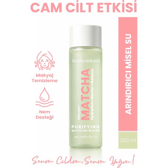 Bade Natural Matcha Cam Cilt (Glass Skin) Arındırıcı ve Canlandırıcı, Makyaj Temizleyici Misel Su 200 ml