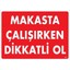 çınar ticaret makasta çalışırken dikkatli ol uyarı levhası 25x35 kod:237 1