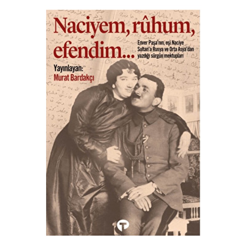 Turkuvaz Kitap Naciyem, Ruhum, Efendim Murat Bardakçı Tarafından Yayınlanan Mektuplar ve Aşk Hikayesi