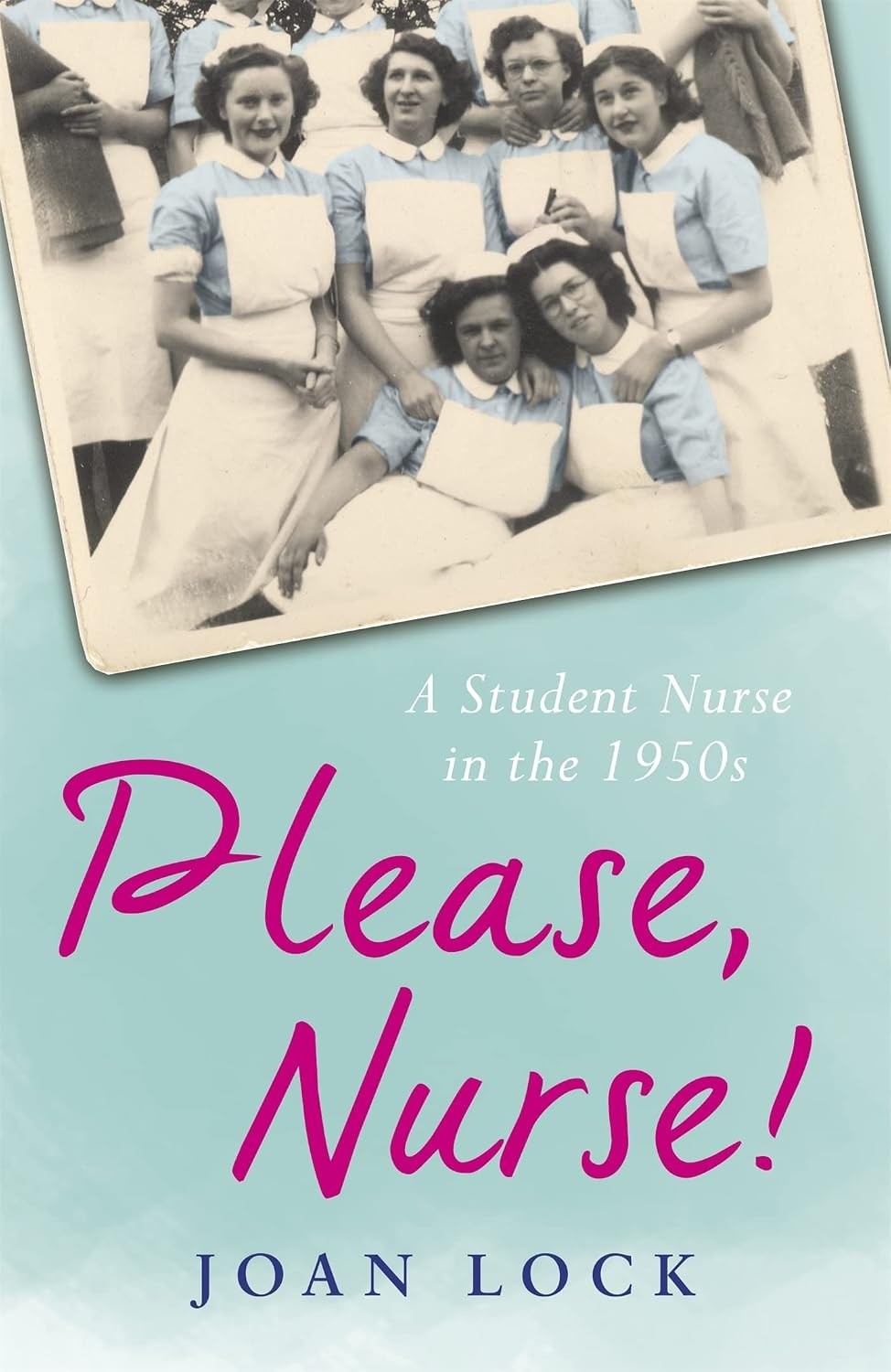Please, Nurse!: A Student Nurse In The 1950S