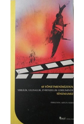 Donkişot Güncel Yayınlar 65 Yönetmenimizden Yerlilik, Ulusallık, Evrensellik Geriliminde Sinemamız - Artun Yeres