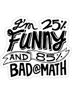 Universal % 25 Komik Ve% 85 Matematikte Kötü - Mizah Sticker Araba Oto Arma Duvar Sticker
