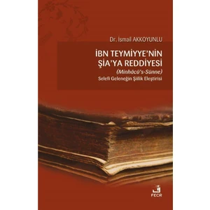 Ibn Teymiyye'nin Şia'ya Reddiyesi (Minhacü’s-Sünne) Selefi Geleneğin Şiilik Eleştirisi - Ismail Akkoyunlu