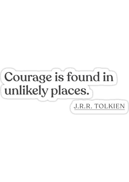 Jrr Tolkien - Cesaret Beklenmedik Yerlerde Bulunur. sticker Araba Oto Arma Duvar Sticker