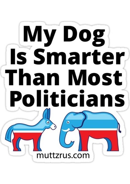 Köpeğim Çoğu Politikacıdan Daha Akıllıdır Sticker Araba Oto Arma Duvar Sticker