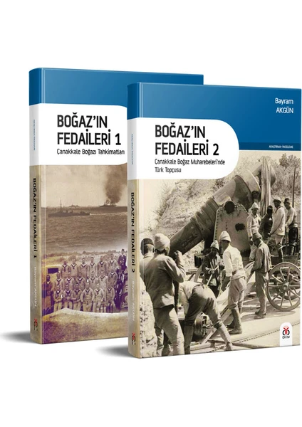 Boğaz'ın Fedaileri (2 Kitap, Takım): Çanakkale Boğazı Tahkimatları / Çanakkale Boğaz Muharebeleri'nde Türk Topçusu - Bayram Akgün