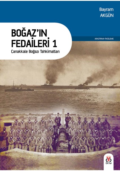 Boğaz'ın Fedaileri (2 Kitap, Takım): Çanakkale Boğazı Tahkimatları / Çanakkale Boğaz Muharebeleri'nde Türk Topçusu - Bayram Akgün