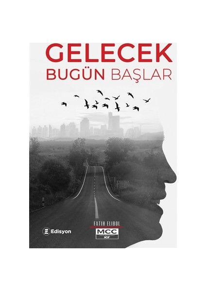 gelecek Bugün Başlar (Ciltli) - Fatih Elibol